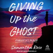 Giving Up the Ghost by  Samantha Rose audiobook