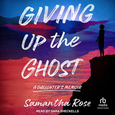 Giving Up the Ghost by Samantha Rose audiobook