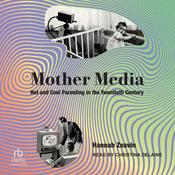 Mother Media by  Hannah Zeavin audiobook