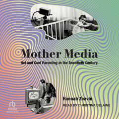 Mother Media by Hannah Zeavin audiobook