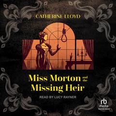 Miss Morton and the Missing Heir by Catherine Lloyd audiobook