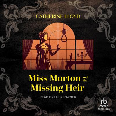 Miss Morton and the Missing Heir by Catherine Lloyd audiobook