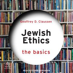 Jewish Ethics by Geoffrey D. Claussen audiobook