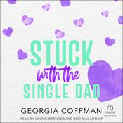 Stuck with the Single Dad by  Georgia Coffman audiobook