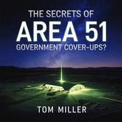 The Secrets of Area 51 – Government Cover-Ups? by  Tom Miller audiobook