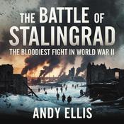 The Battle of Stalingrad – The Bloodiest Fight in World War II by  Andy Ellis audiobook
