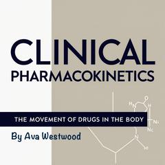 Clinical Pharmacokinetics by Ava Westwood audiobook