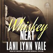 Whiskey Neat by  Lani Lynn Vale audiobook