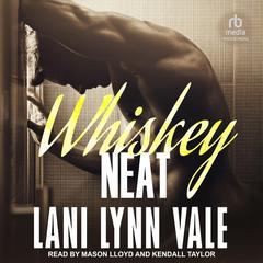 Whiskey Neat by Lani Lynn Vale audiobook