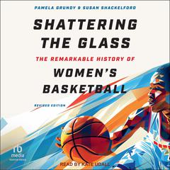 Shattering the Glass by Pamela Grundy audiobook