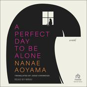 A Perfect Day to Be Alone by  Nanae Aoyama audiobook