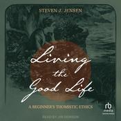 Living the Good Life by  Steven J. Jensen audiobook