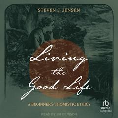 Living the Good Life by Steven J. Jensen audiobook
