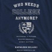 Who Needs College Anymore? by  Kathleen deLaski audiobook