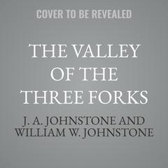 The Valley of the Three Forks by J. A. Johnstone audiobook