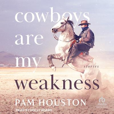 Cowboys Are My Weakness by Pam Houston audiobook