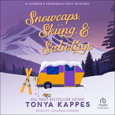 Snowcaps, Skiing, & Sabotage by Tonya Kappes audiobook