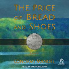 The Price of Bread and Shoes by Lonormi Manuel audiobook