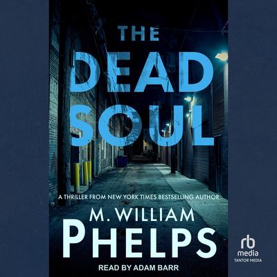 The Dead Soul by M. William Phelps audiobook