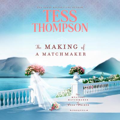 The Making of a Matchmaker by Tess Thompson audiobook