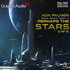 Perhaps the Stars (1 of 3) [Dramatized Adaptation] by Ada Palmer audiobook