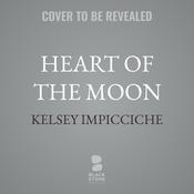 Heart of the Moon by  Kelsey Impicciche audiobook