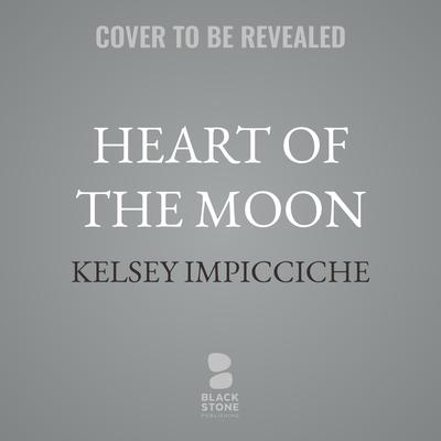 Heart of the Moon by Kelsey Impicciche audiobook
