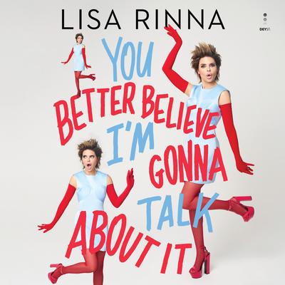 You Better Believe I'm Gonna Talk About It by Lisa Rinna audiobook