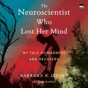 The Neuroscientist Who Lost Her Mind by  Barbara K. Lipska audiobook
