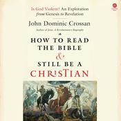 How to Read the Bible and Still Be a Christian by  John Dominic Crossan audiobook