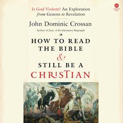 How to Read the Bible and Still Be a Christian by John Dominic Crossan audiobook