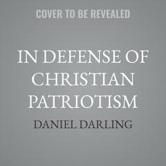 In Defense of Christian Patriotism by Daniel Darling audiobook