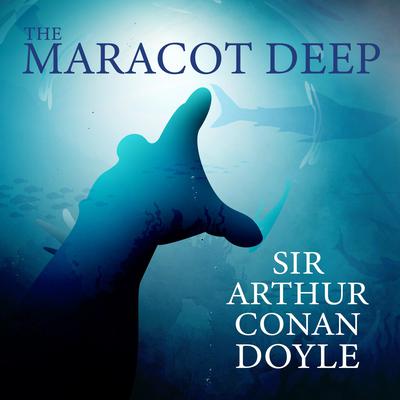 The Maracot Deep by Arthur Conan Doyle audiobook