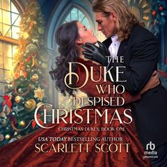 The Duke Who Despised Christmas by Scarlett Scott audiobook