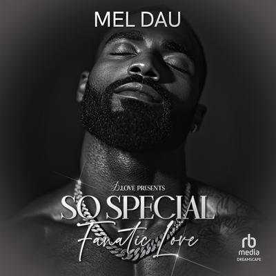 So Special: Fanatic Love by Mel Dau audiobook