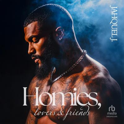 Homies, Lovers & Friends by Jahquel J. audiobook
