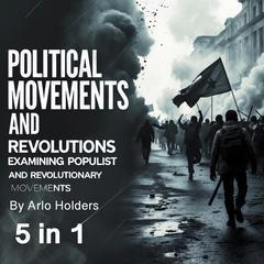 Political Movements and Revolutions by Arlo Holders audiobook
