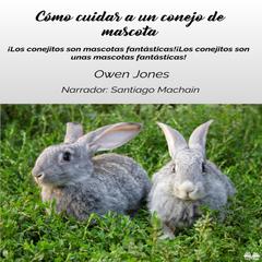 Cómo Cuidar A Un Conejo De Mascota by Owen Jones audiobook