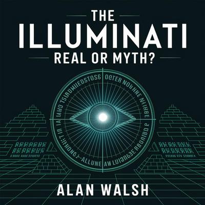 The Illuminati – Real or Myth? by Alan Walsh audiobook