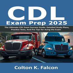 CDL Exam Prep 2025 by Colton K. Falcon audiobook