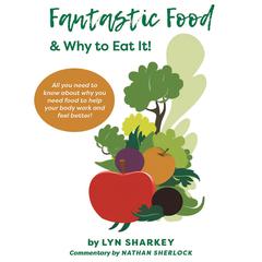 Fantastic Food & Why To Eat It! by Lyn Sharkey audiobook