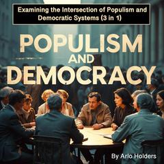 Populism and Democracy by Arlo Holders audiobook