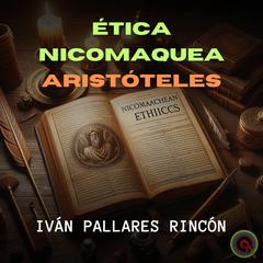 ÉTICA NICOMAQUEA by Ivan Pallares Rincon audiobook