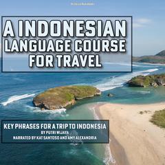 An Indonesian Language Course for Travel by Putri Wijaya audiobook