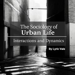 The Sociology of Urban Life by Lyric Vale audiobook