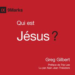 Qui est Je´sus? by Greg Gilbert audiobook