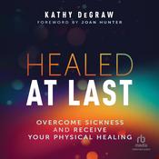 Healed at Last by  Kathy DeGraw audiobook