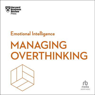 Managing Overthinking by Harvard Business Review audiobook