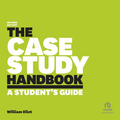 The Case Study Handbook, Revised Edition by William Ellet audiobook