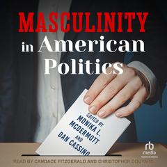 Masculinity in American Politics by Dan Cassino audiobook